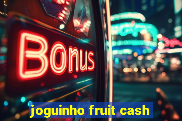 joguinho fruit cash